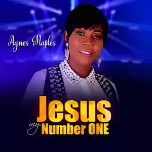 Agnes Maples - Jesus My Number One